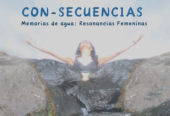 CON-SECUENCIAS MEMORIAS DE AGUA: RESONANCIAS FEMENINAS